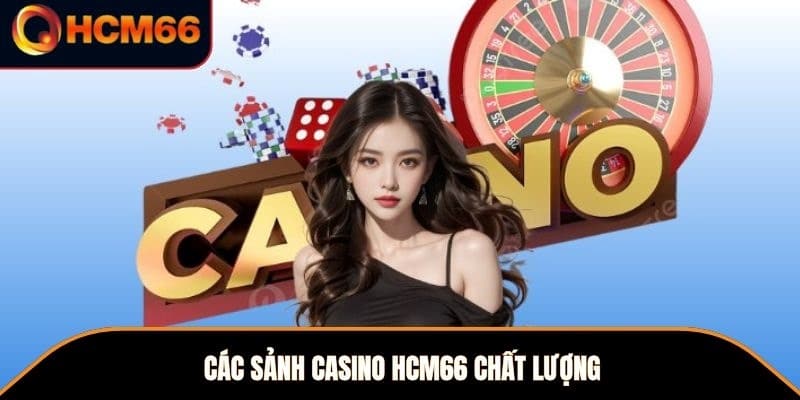 Các sảnh casino HCM66 chất lượng 