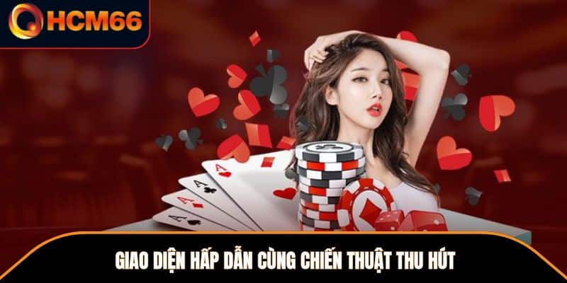 Giao diện hấp dẫn cùng chiến thuật thu hút