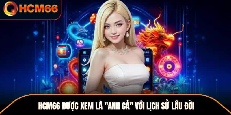 HCM66 được xem là "anh cả" với lịch sử lâu đời