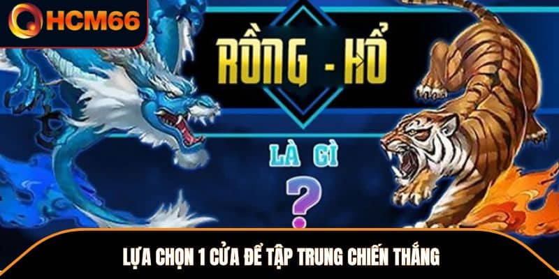 Lựa chọn 1 cửa để tập trung chiến thắng