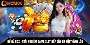 Nổ Hũ B52 – Trải Nghiệm Game Slot Hấp Dẫn Cơ Hội Thắng Lớn