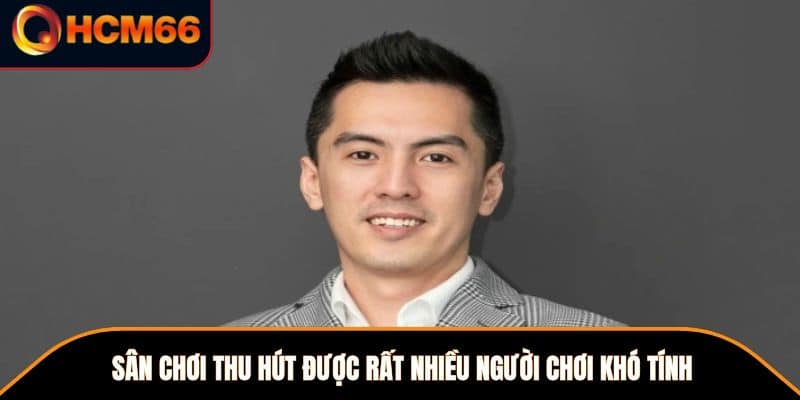 Sân chơi thu hút được rất nhiều người chơi khó tính